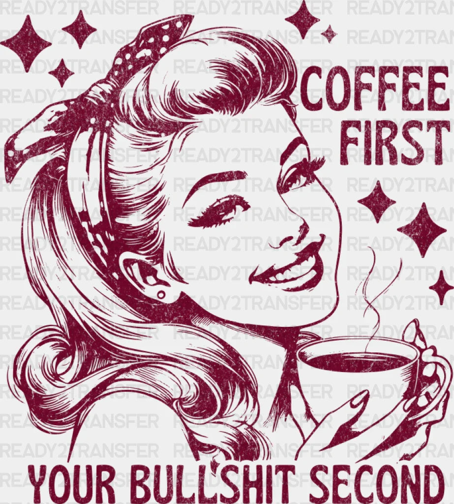 Coffee First Your Bullshit Second - Dtf Transfer Adult Unisex S & M (10’’) / Red Color Design