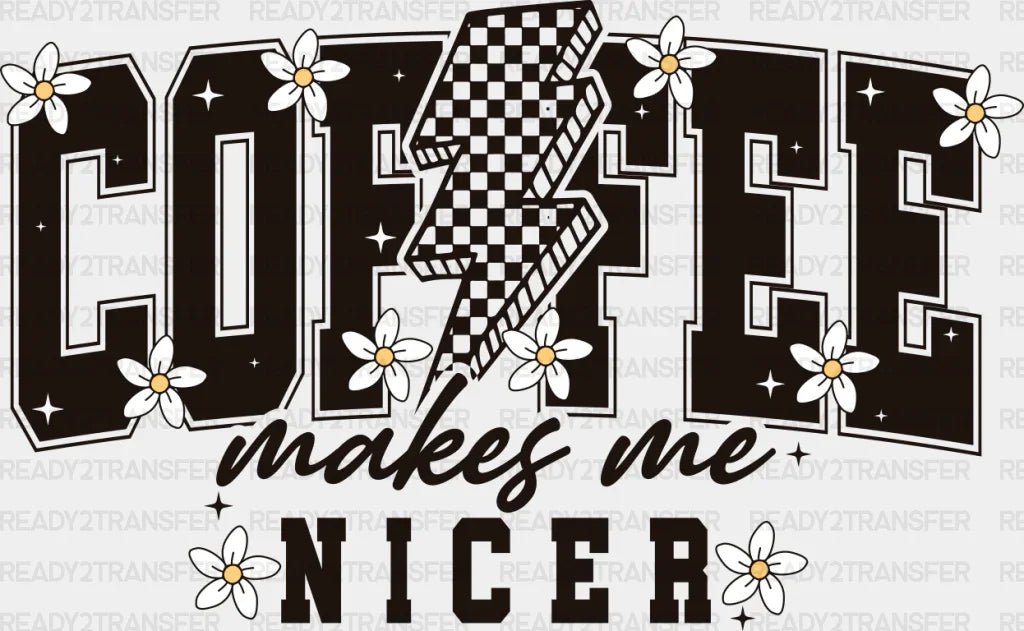 Coffee Makes Me Nicer - Dtf Transfer Adult Unisex S & M (10’’) / Dark Color Design (See Imaging)