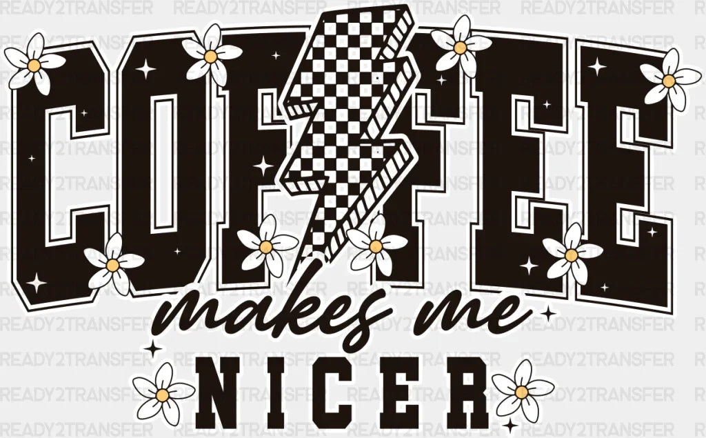 Coffee Makes Me Nicer - Dtf Transfer Adult Unisex S & M (10’’) / Light Color Design (See Imaging)
