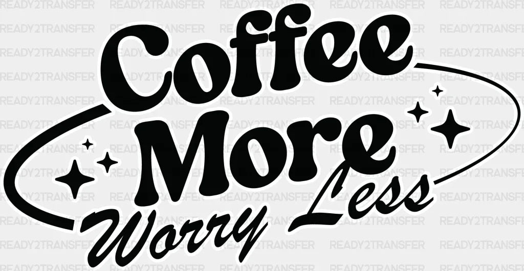 Coffee More Worry Less - Dtf Transfer Adult Unisex S & M (10’’) / Light Color Design (See Imaging)