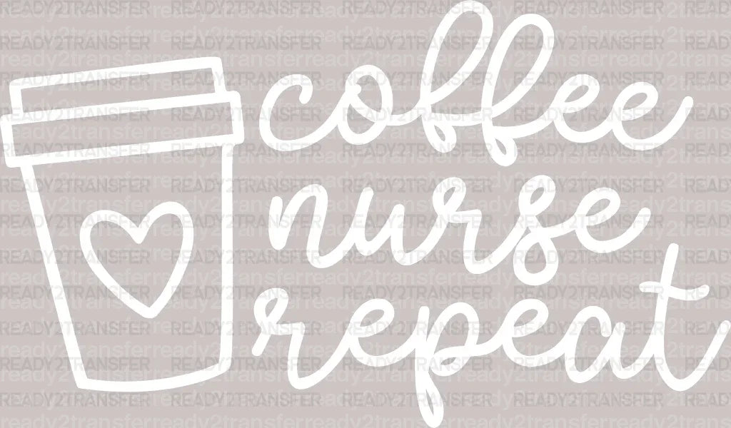 Coffee Nurse Repeat DTF Heat Transfer, Nurse Design, Healthcare Workers DTF ready2transfer White