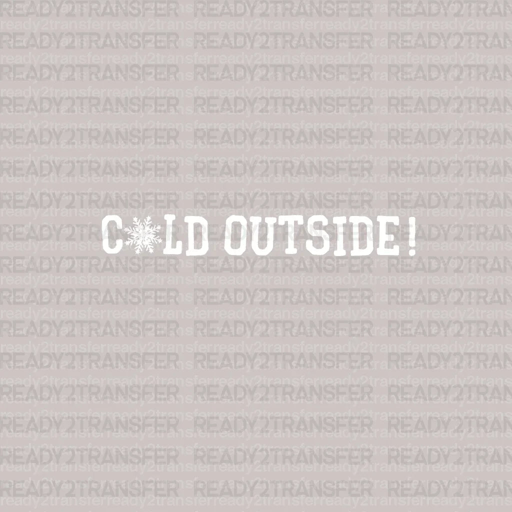 COLD OUTSIDE DTF Transfer - ready2transfer