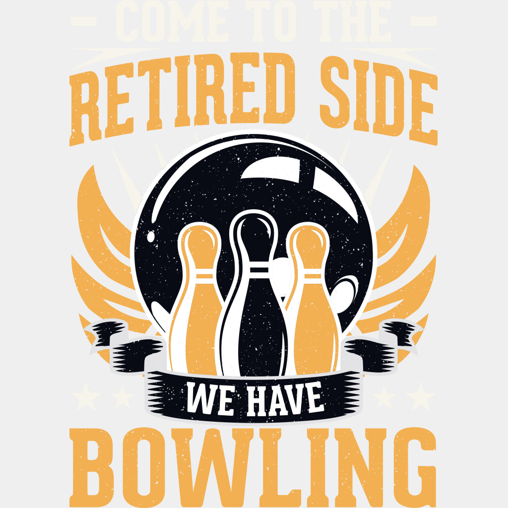 Come To The Retired Side - Bowling DTF Transfers ready2transfer Light Color Design (See Imaging)
