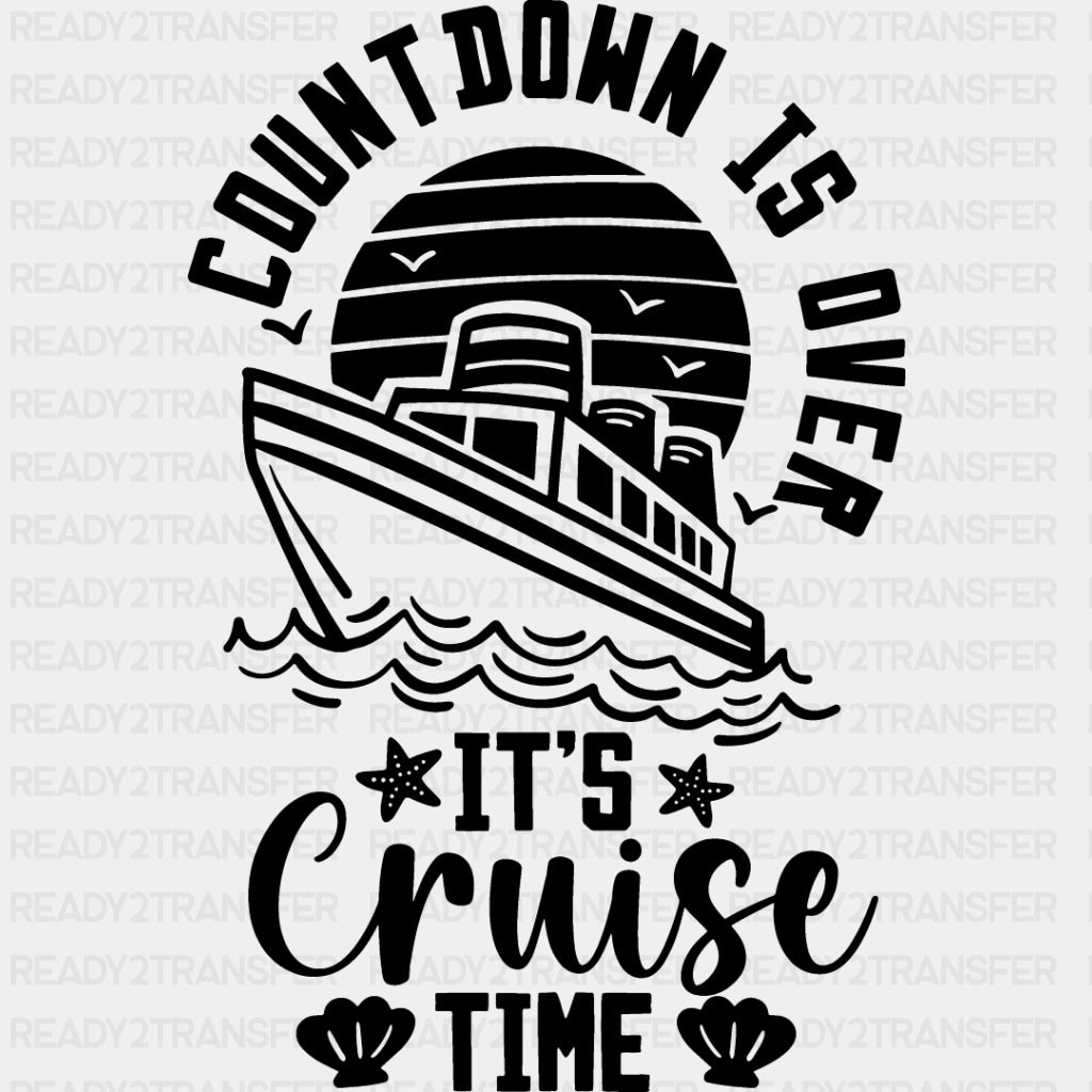 Countdown Is Over - Family Cruise DTF heat transfer ready2transfer Dark Color Design ( See imaging )