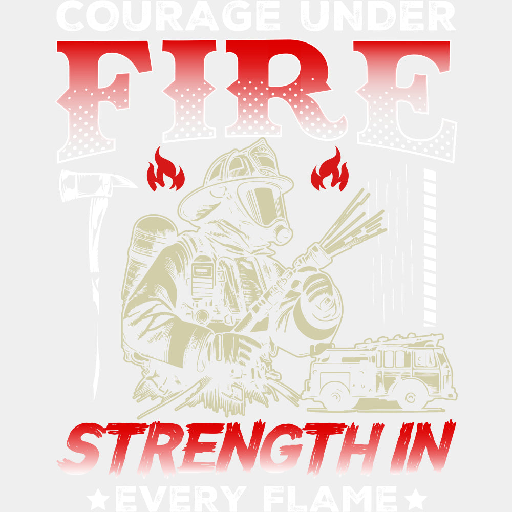 Courage Under Fire Strength In Every Flame - Fire Department DTF Transfers ready2transfer Light Color Design (See Imaging)