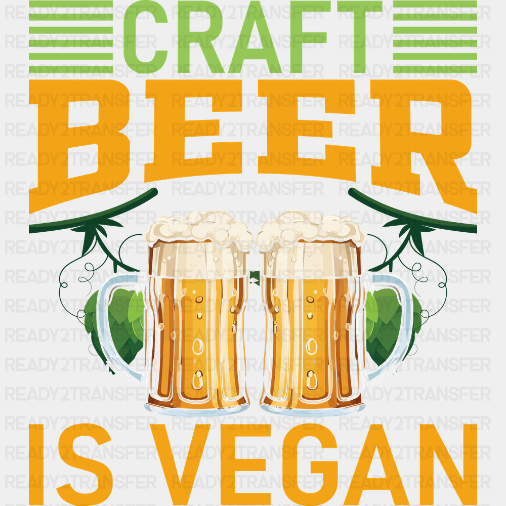 Craft Beer Is Vegan - Vegan DTF Transfers