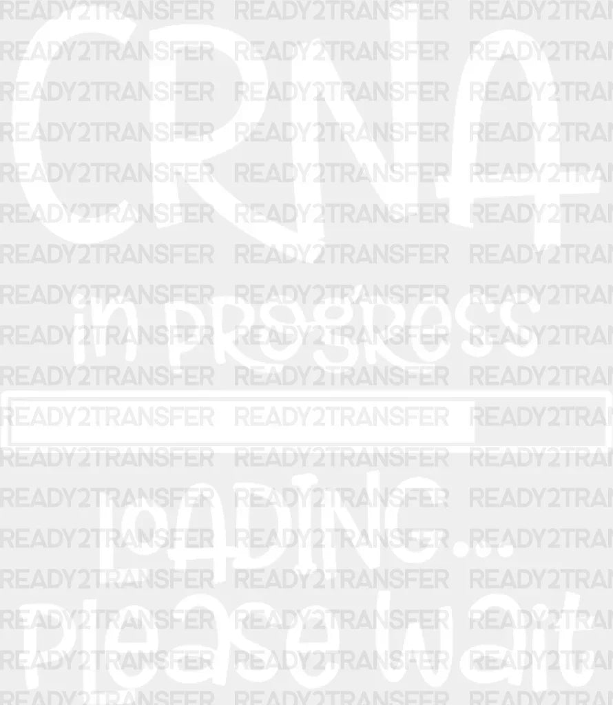 Crna In Progress Design - Dtf Transfers Adult Unisex S & M (10’’) / White