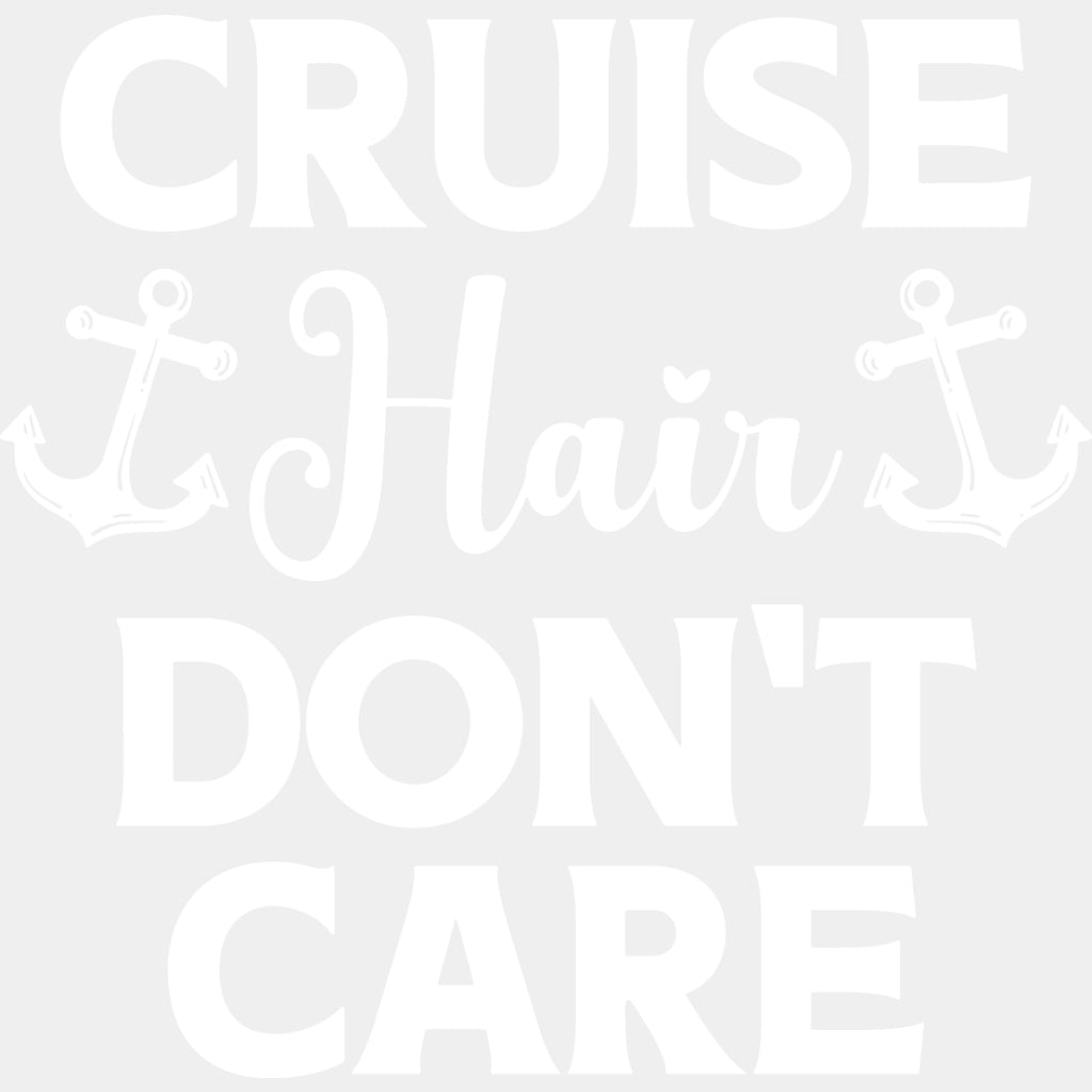 Cruise Hair Don't Care - Family Cruise DTF heat transfer ready2transfer Light Color Design ( See imaging )