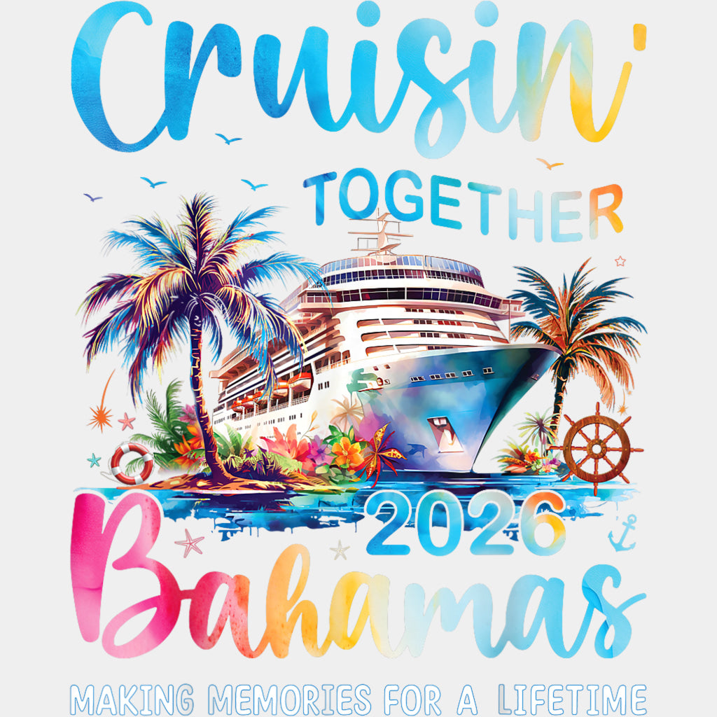 Cruisin' Together 2026 Bahamas - Family Cruise DTF Transfer ready2transfer Light Color Design (See Imaging)