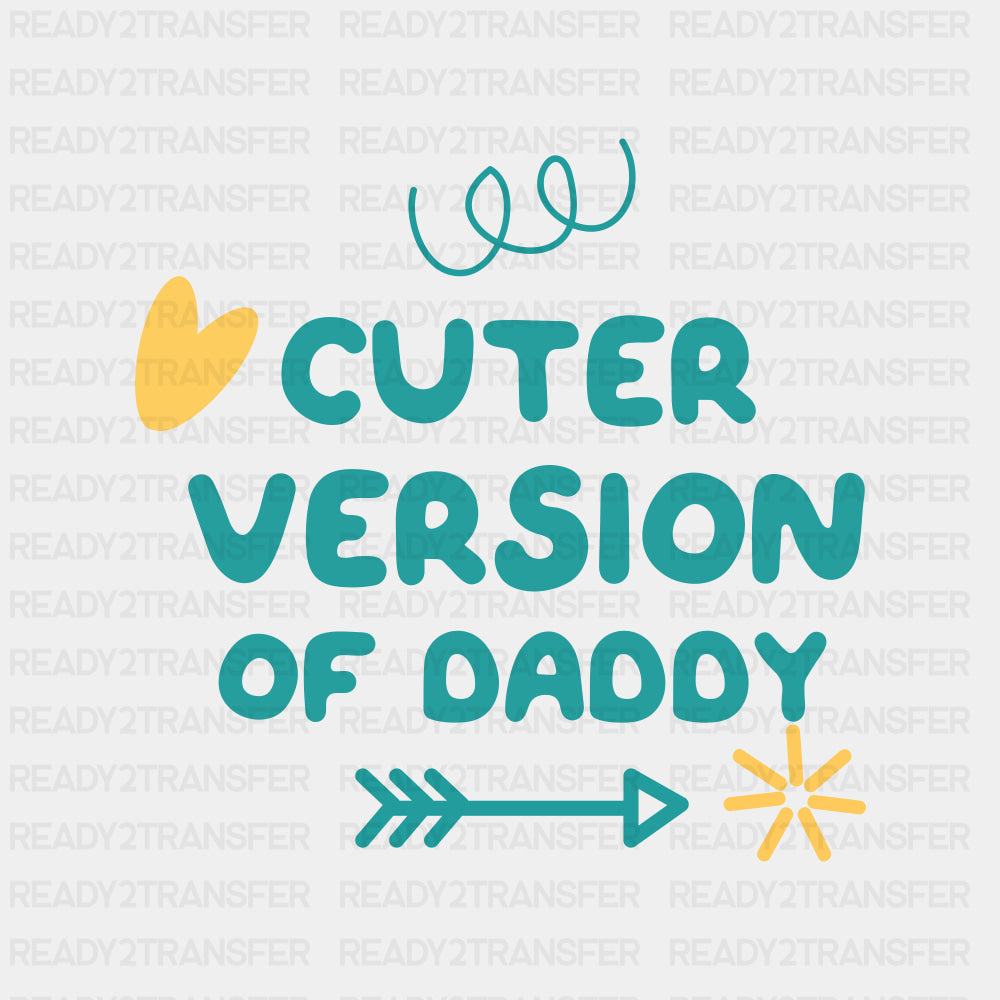 Cuter Version Of Daddy - Baby DTF Transfer ready2transfer