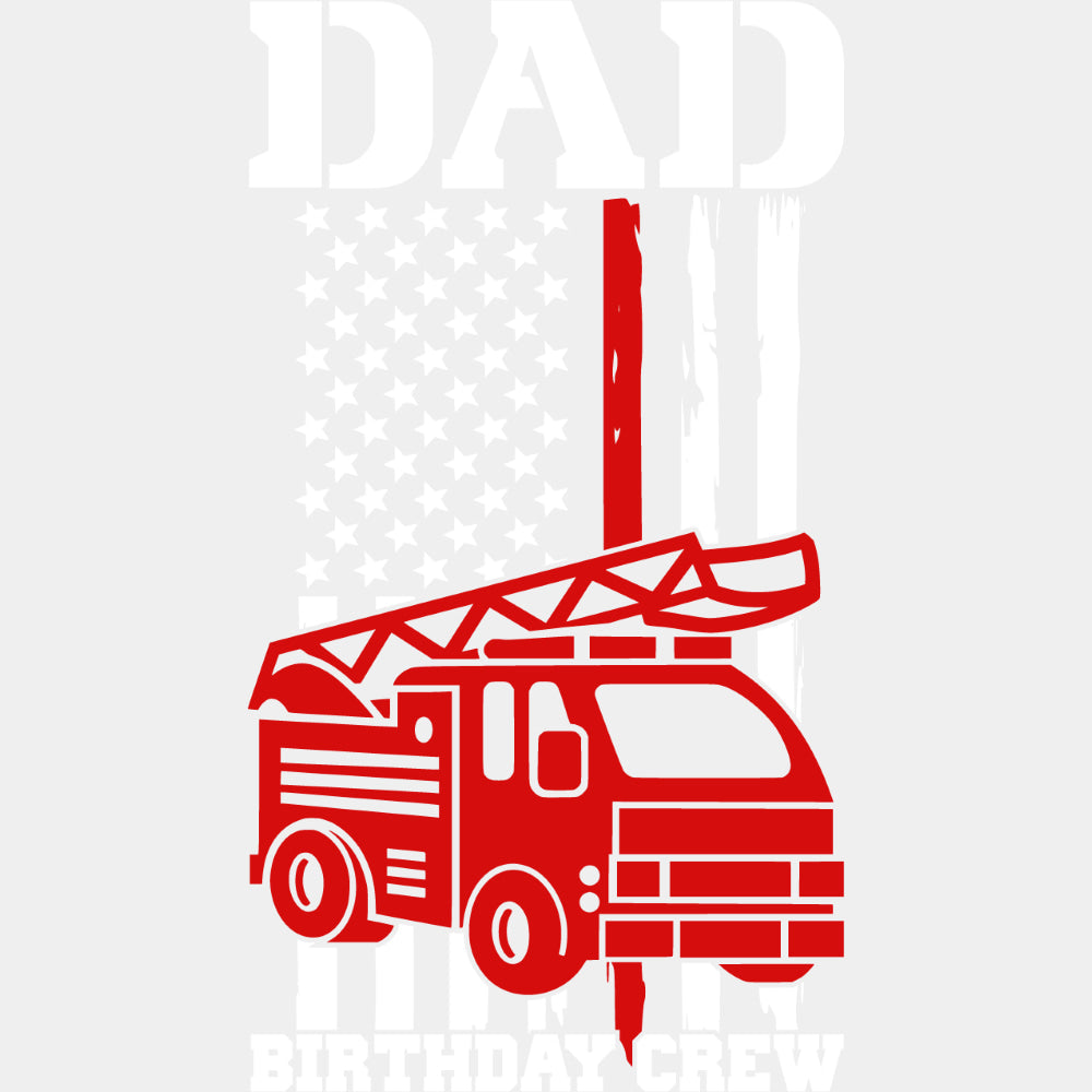 Dad Birthday Crew Red Truck - Fire Department DTF Transfers ready2transfer Light Color Design (See Imaging)