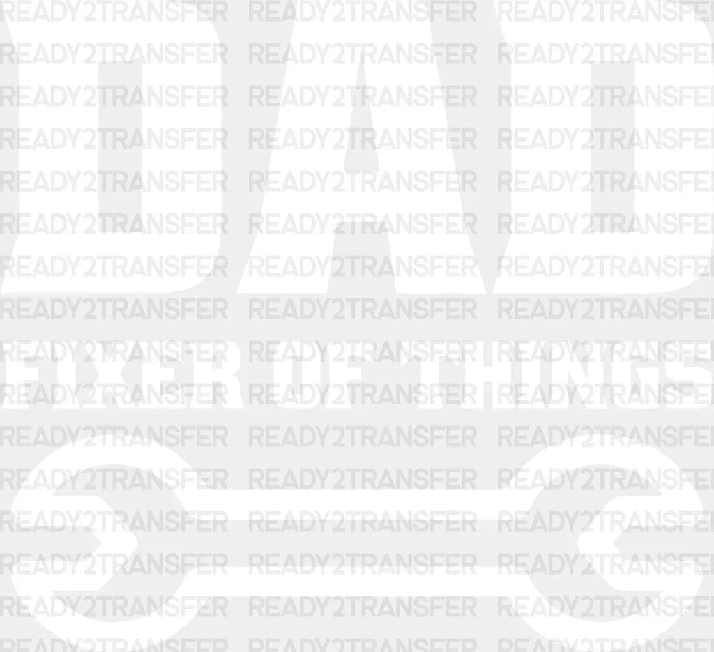 Dad Fixer Of Things Father’s Day Dtf Transfer Adult Unisex - S & M (10’) / White