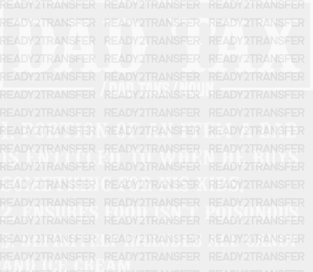 Dad Tax Father’s Day Dtf Transfer Adult Unisex - S & M (10’) / White