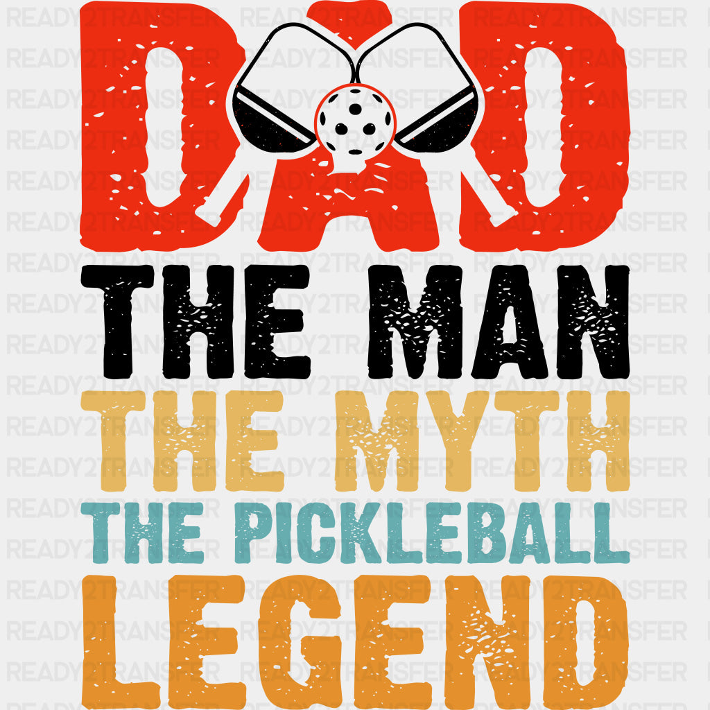 Dad, The Man, The Myth, The Pickleball Legend - Pickleball DTF Transfers ready2transfer Dark Color Design (See Imaging)