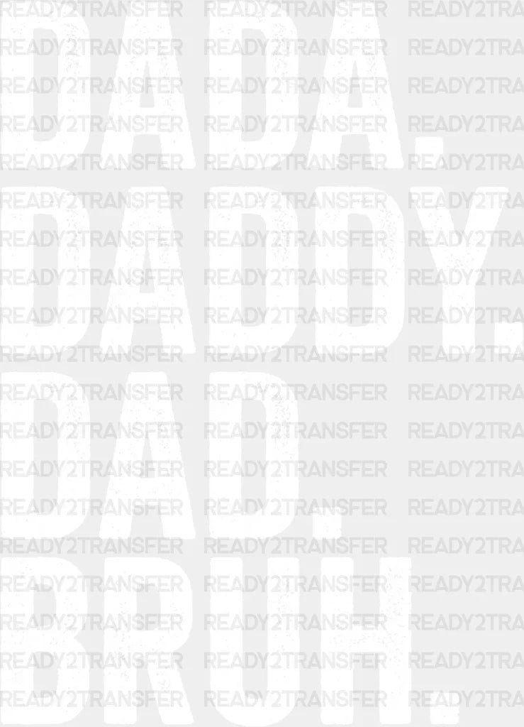 Dada Daddy Dad Bruh. Father’s Day Dtf Transfer Adult Unisex - S & M (10’) / White