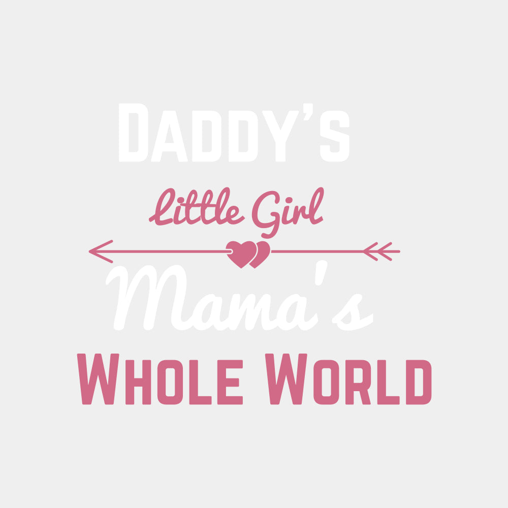 Daddy's Little Girl, Mama's Whole World - Baby DTF Transfer ready2transfer Light Color Design (See Imaging)