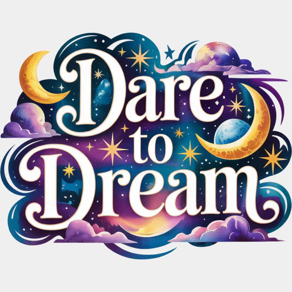 Dare To Dream - Quotes DTF Transfers ready2transfer Light Color Design (See Imaging)