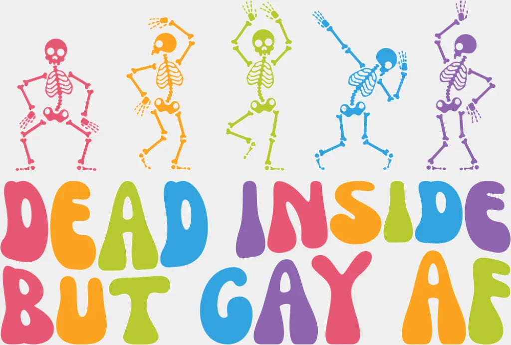 Dead Inside But Gay AF - Gay DTF Transfer Adult Unisex - S & M (10’’) / Light Color Design (See Imaging)