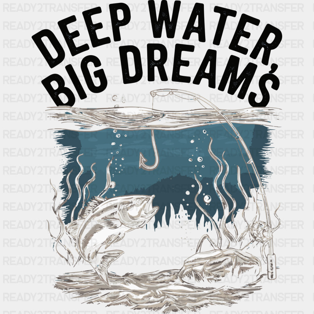 Deep Water Big Dreams - Fishing DTF Transfers ready2transfer Dark Color Design (See Imaging)