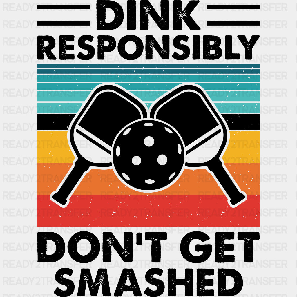 Dink Responsibly Don't Get Smashed - Pickleball DTF Transfers ready2transfer Dark Color Design (See Imaging)