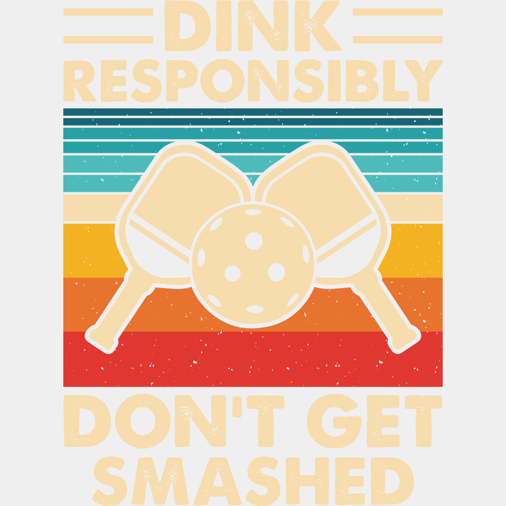 Dink Responsibly Don't Get Smashed - Pickleball DTF Transfers ready2transfer Light Color Design (See Imaging)