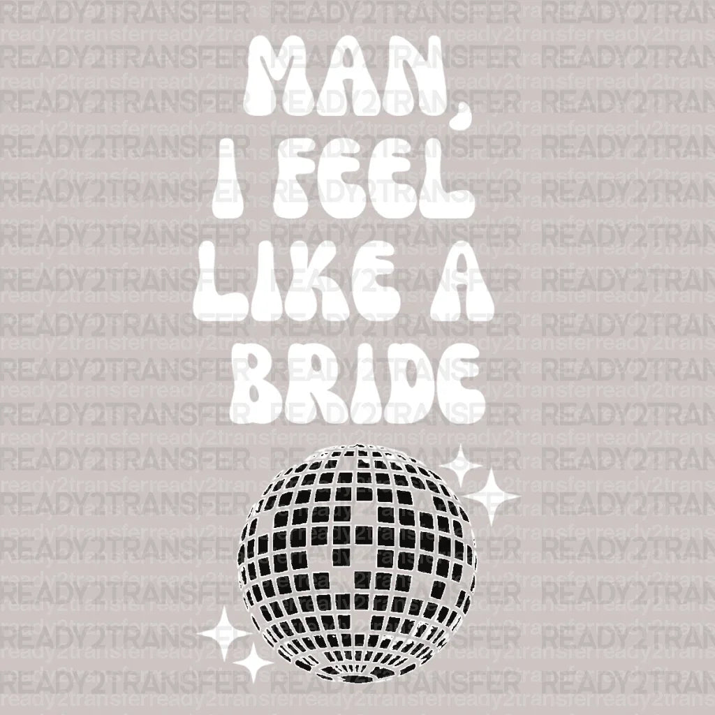 Disco MAN I FELL LIKE A BRIDE DTF Transfer - ready2transfer