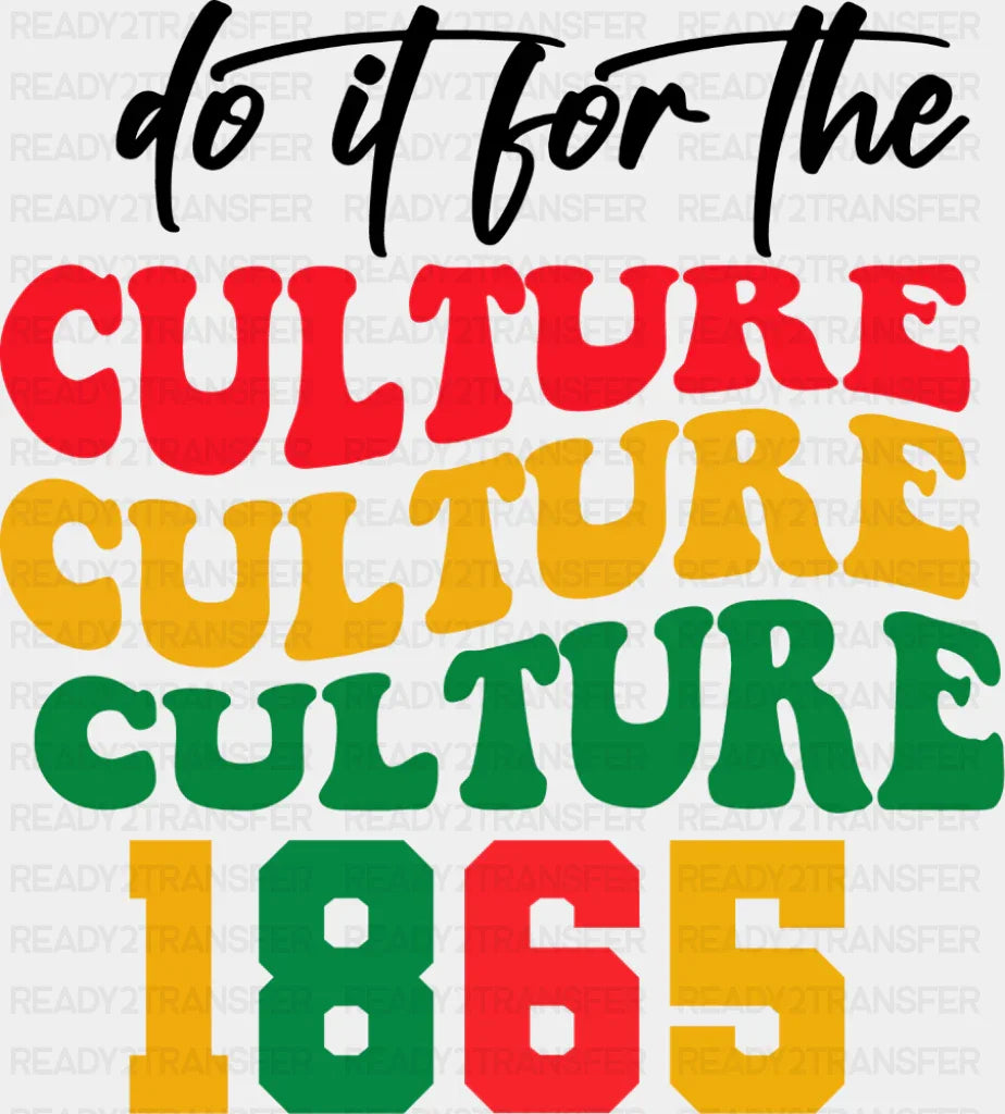 Do It For The Culture - Juneteenth DTF Transfer Adult Unisex - S & M (10’’) / Dark Color Design (See Imaging)
