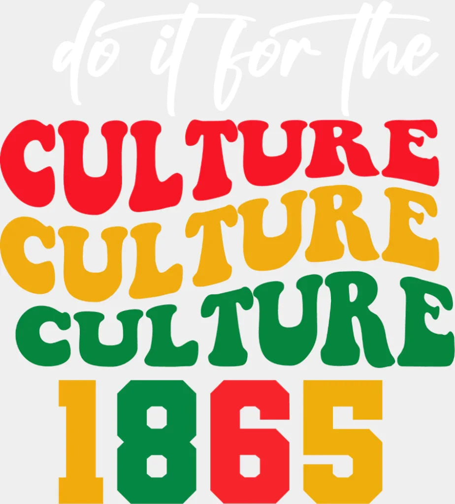 Do It For The Culture - Juneteenth DTF Transfer Adult Unisex - S & M (10’’) / Light Color Design (See Imaging)