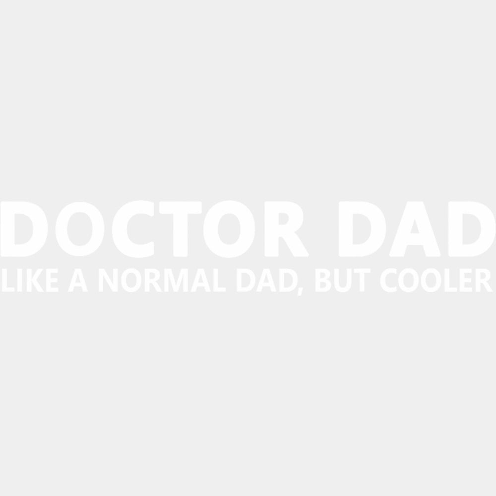 Doctor Dad, Like A Normal Dad But Cooler - Medical School DTF Transfers ready2transfer Light Color Design (See Imaging)