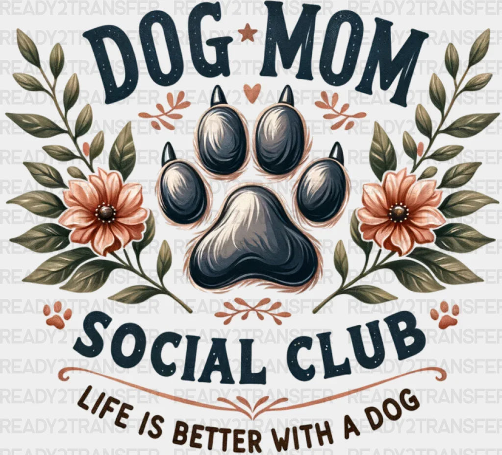 Dog Mom Social Club Life Is Better With A - Dogs Dtf Transfer