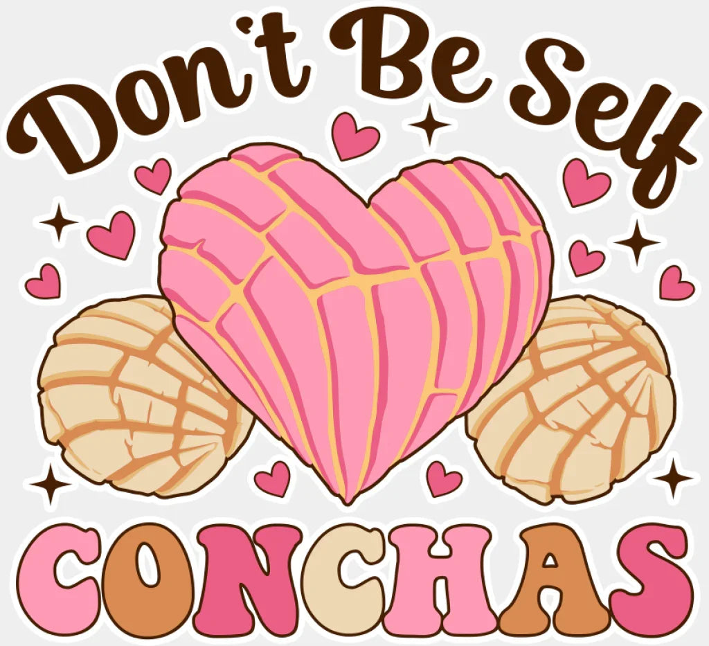 Don’t Be Self Conchas - Valentine’s Day DTF Transfer Adult Unisex - S & M (10’’) / Light Color Design (See Imaging)