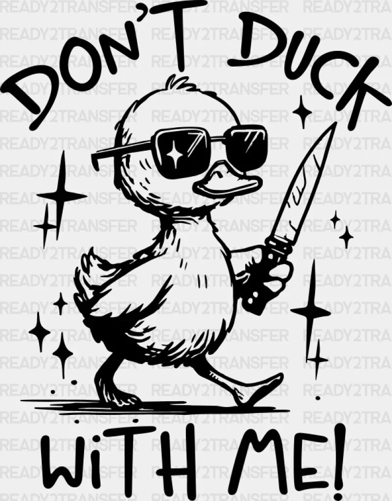 Don’t Duck With Me - Funny Dtf Transfer Adult Unisex S & M (10’’) / Dark Color Design (See Imaging)