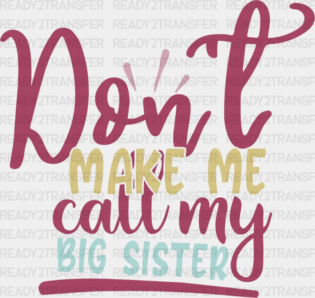 Don’t Make Me Call Colorful Design - Sisters Dtf Heat Transfer