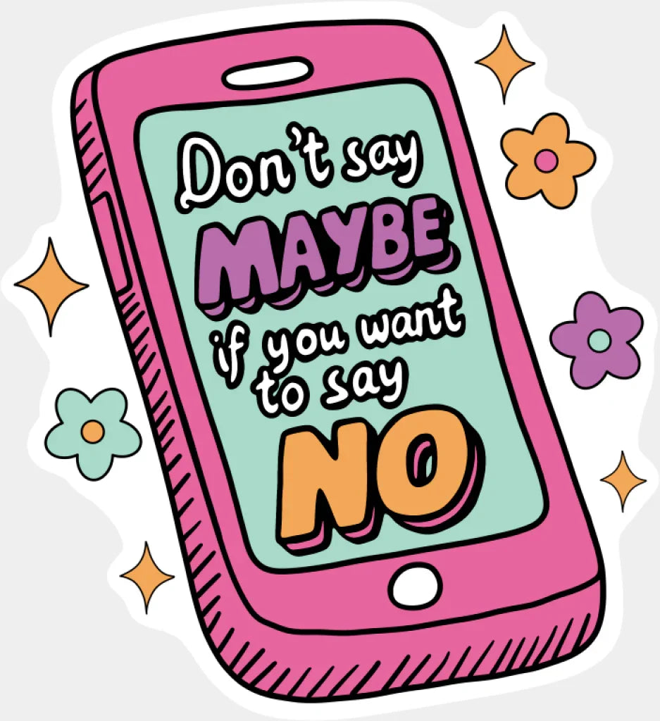 Don’t Say Maybe If You Want To Say No - Mental Health DTF Transfer Adult Unisex - S & M (10’’) / Light Color Design