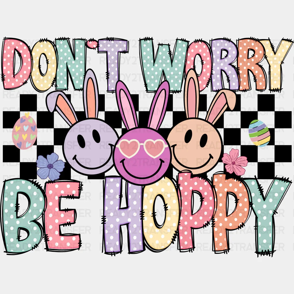 Don’t Worry Be Hoppy Easter Design Easter DTF Transfer