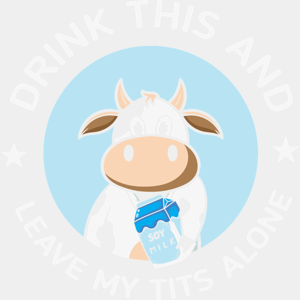 Drink This And Leave My T*ts Alone - Vegan DTF Transfers - Adult Unisex - S & M (10’’) / Light Color Design (See