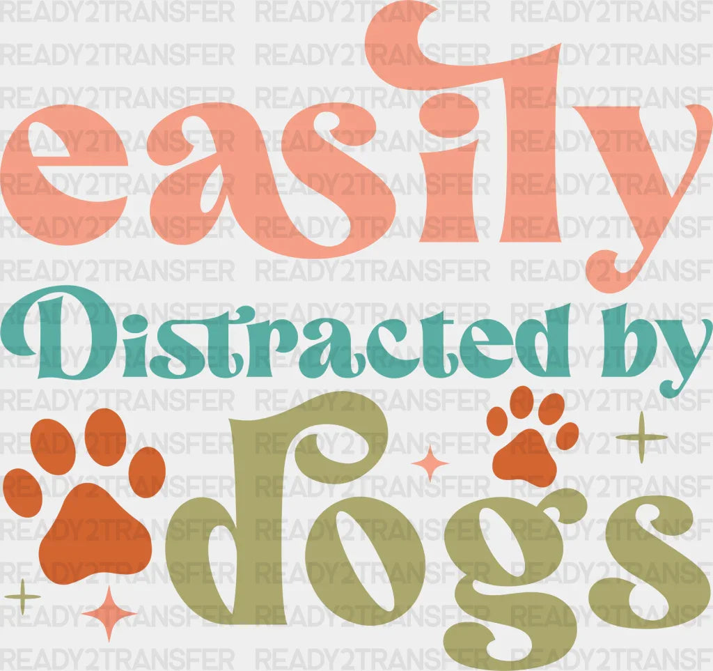 Easily Distracted By Dogs Paw Design - Iron On Dtf Transfer