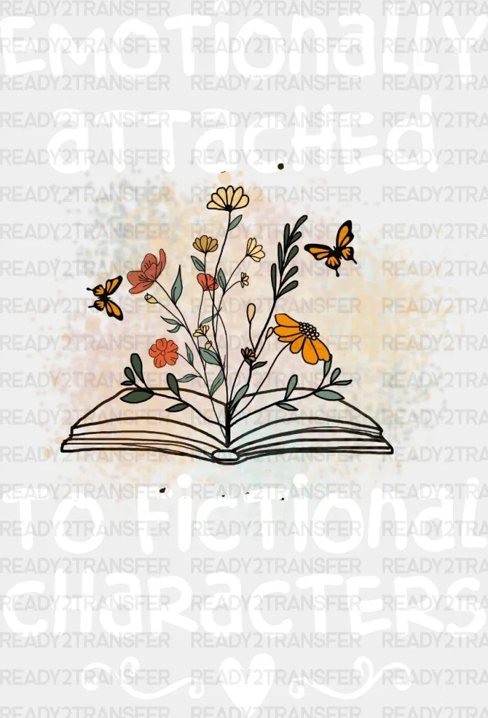 Emotionally Attached To Fictional Characters Dtf Transfer