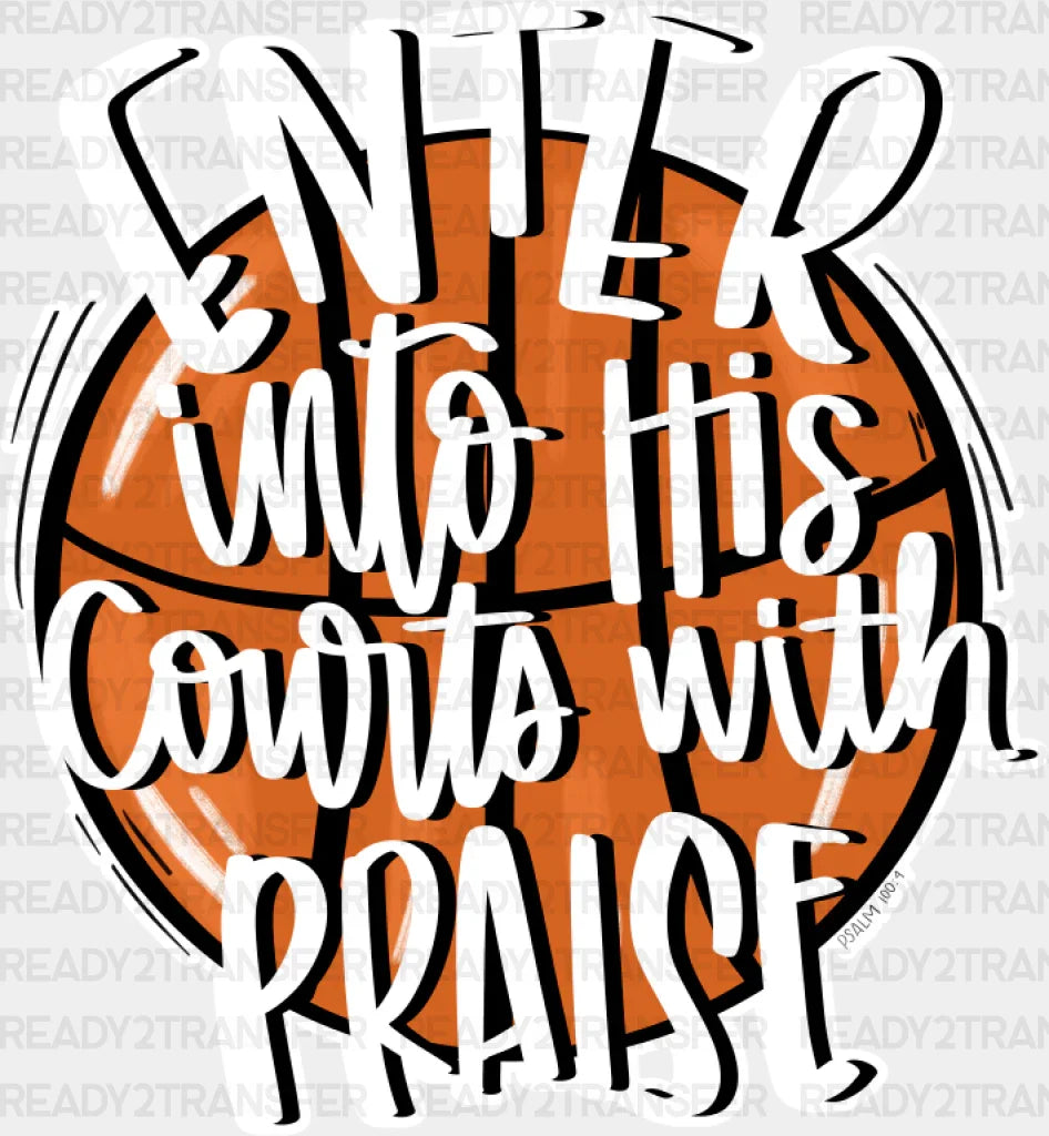 Enter Into His Courts With Praise - Basketball Dtf Transfer Adult Unisex S & M (10’’) / Light
