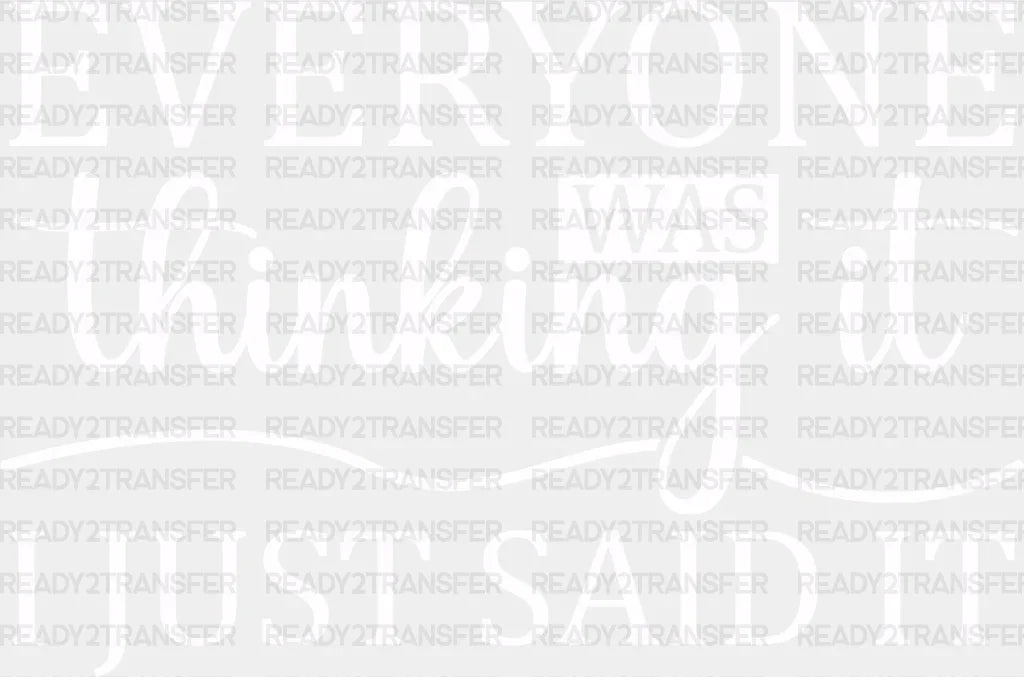 Everyone Was Thinking It - Funny Dtf Heat Transfer Adult Unisex S & M (10’’) / Light Color