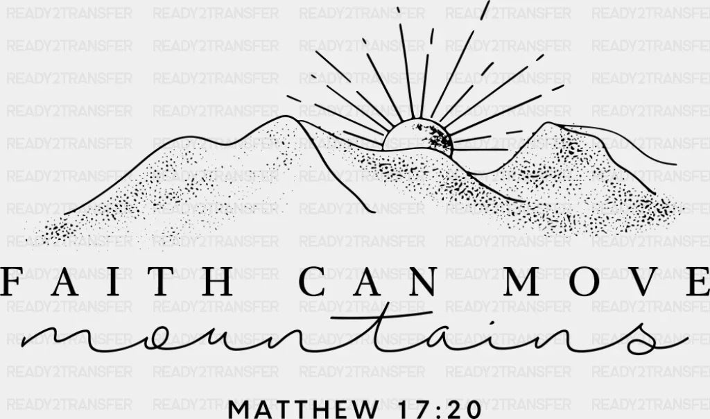 Faith Can Move Mountains B&W - Christianity DTF Transfer Adult Unisex - S & M (10’’) / Dark Color Design (See Imaging)