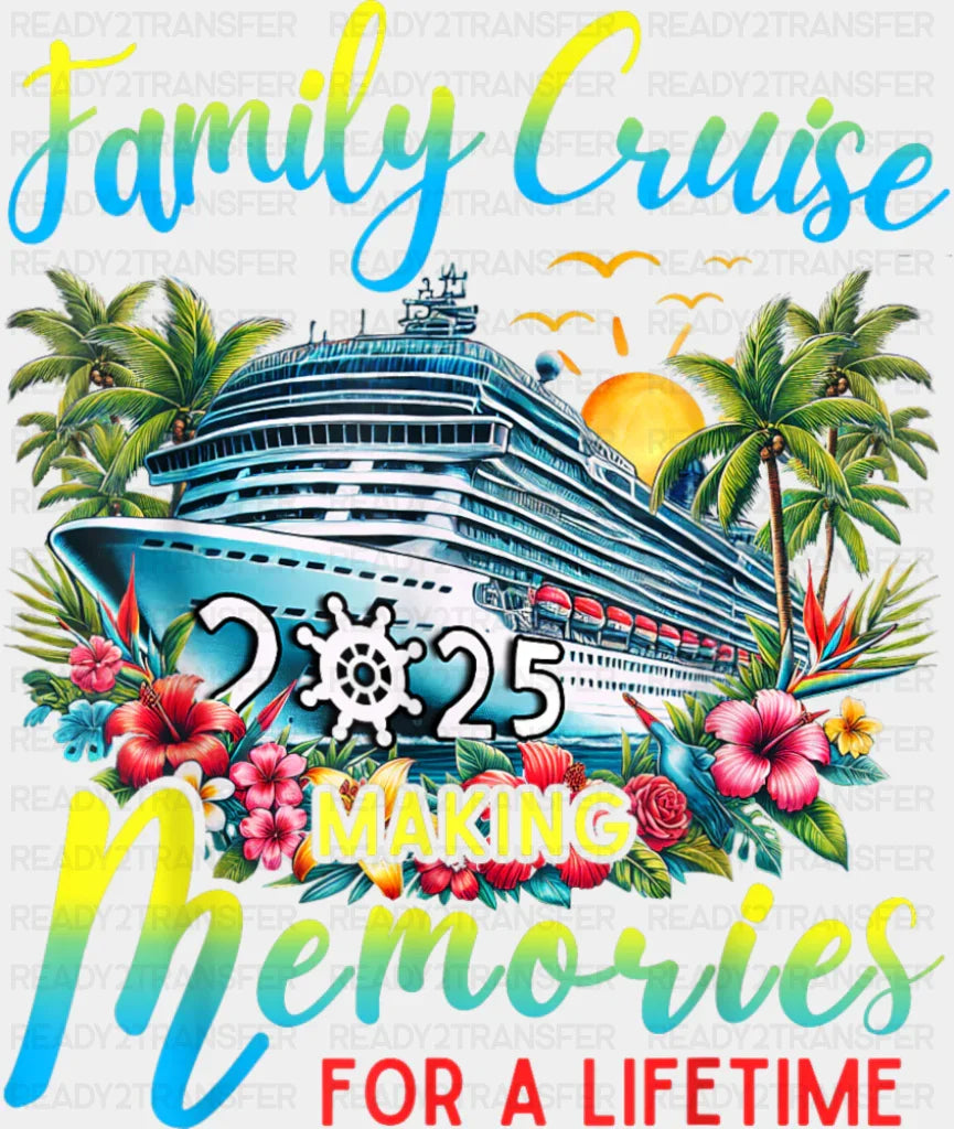 Family Cruise 2025 Making Memories Flowers Design - Vacation DTF Transfer