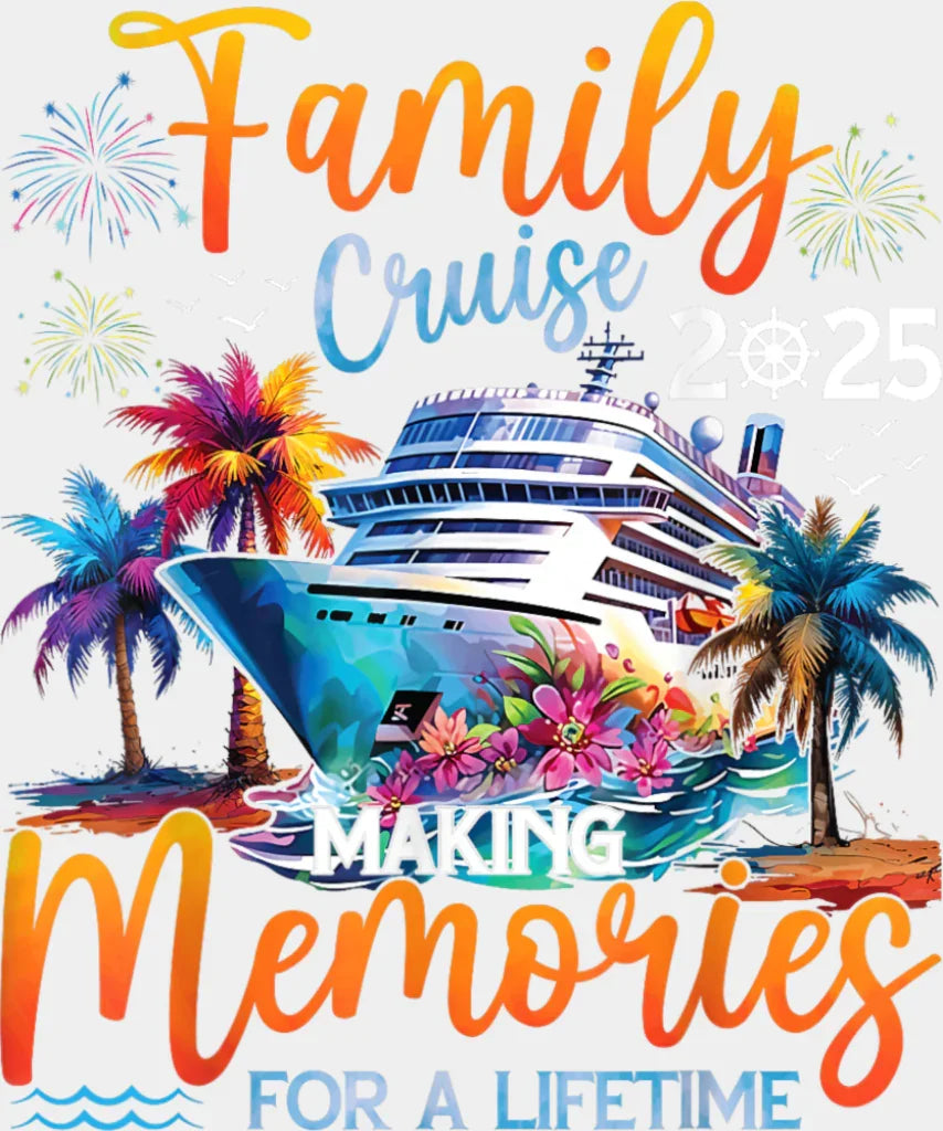 Family Cruise 2025 Making Memories For A Lifetime Colorful - Vacation DTF Transfer Adult Unisex - S & M (10’’) / Light
