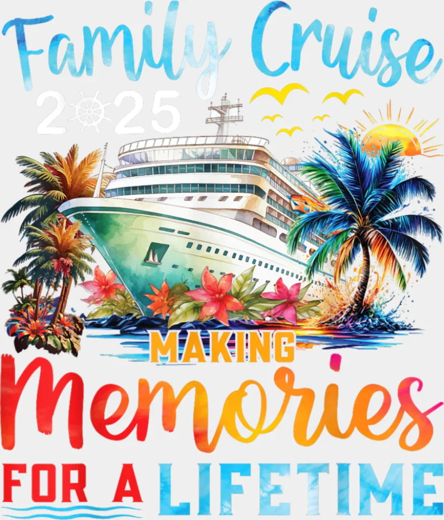Family Cruise 2025 Making Memories For A Lifetime Design - Vacation DTF Transfer Adult Unisex - S & M (10’’) / Light