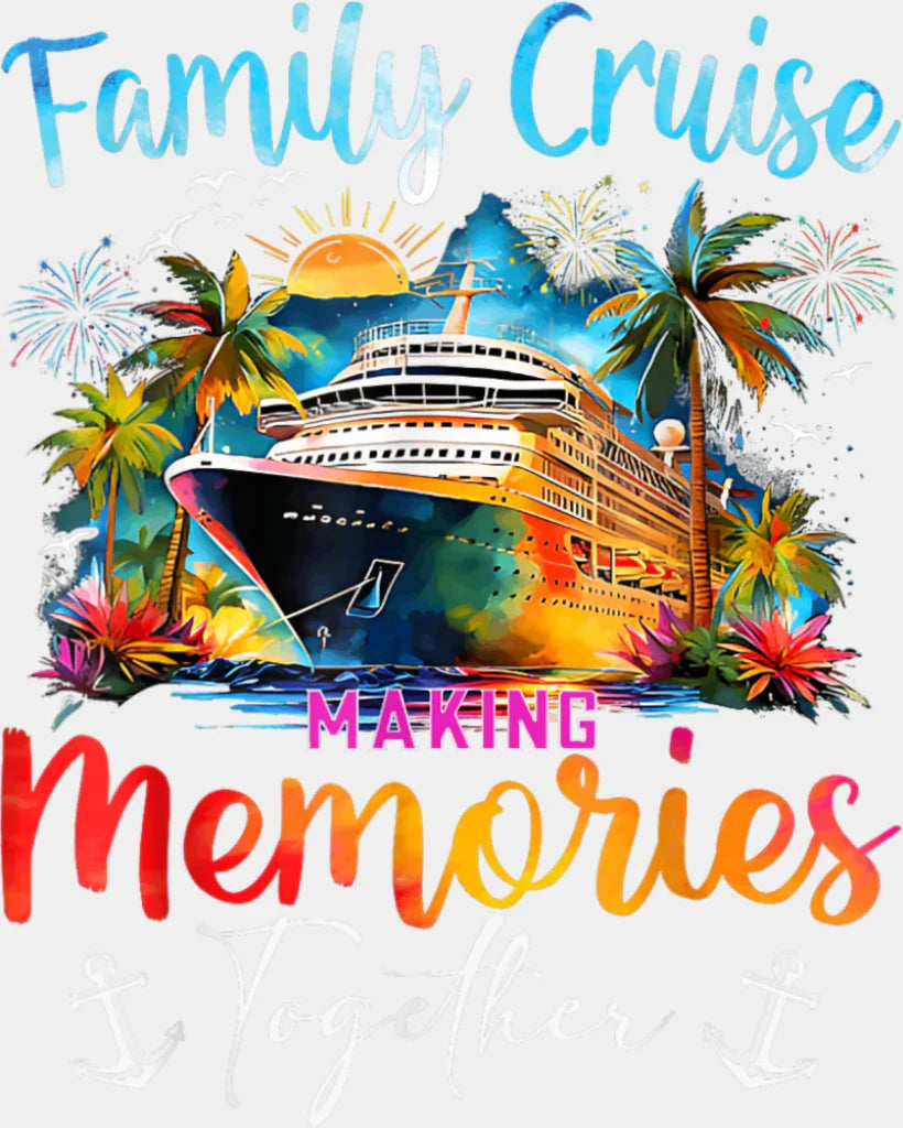 Family Cruise Making Memories Together Anchor Design - Vacation DTF Transfer Adult Unisex - S & M (10’’) / Light Color