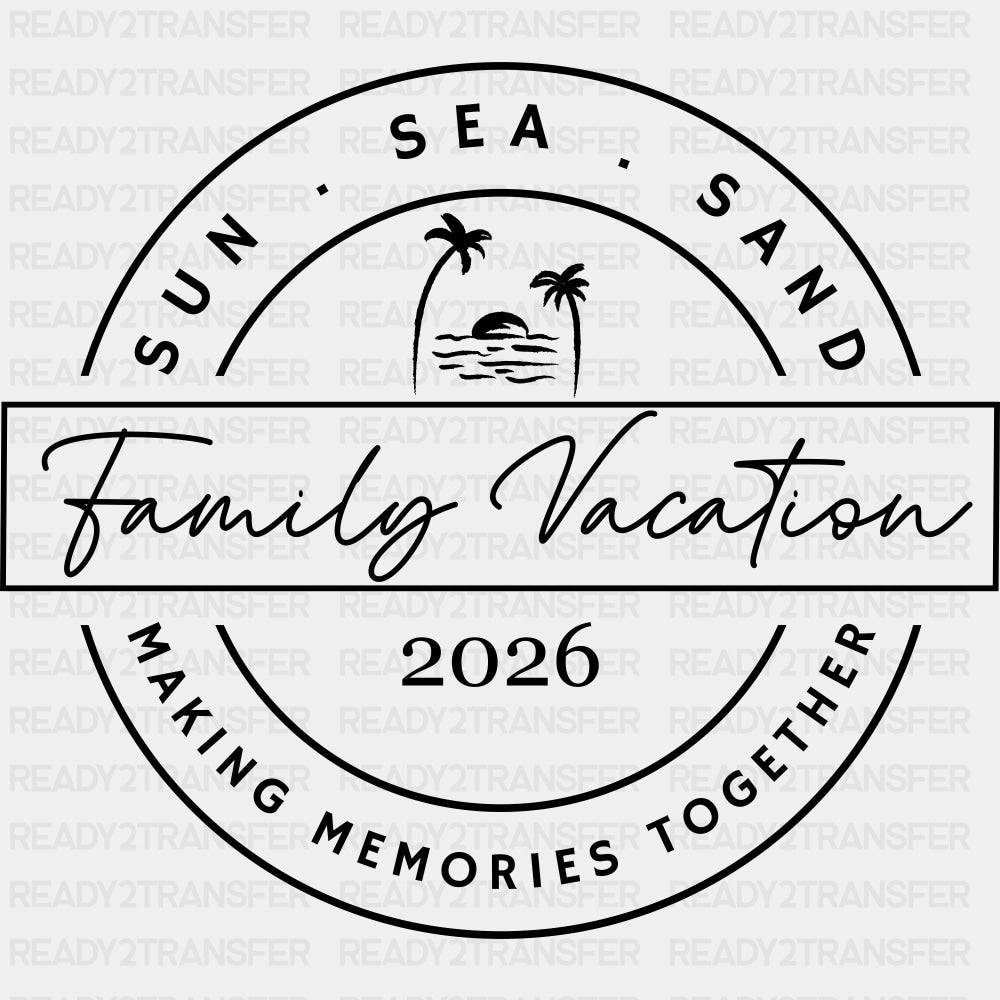 Family Vacation 2026 B&W - Family Trip DTF Transfers ready2transfer Dark Color Design (See Imaging)