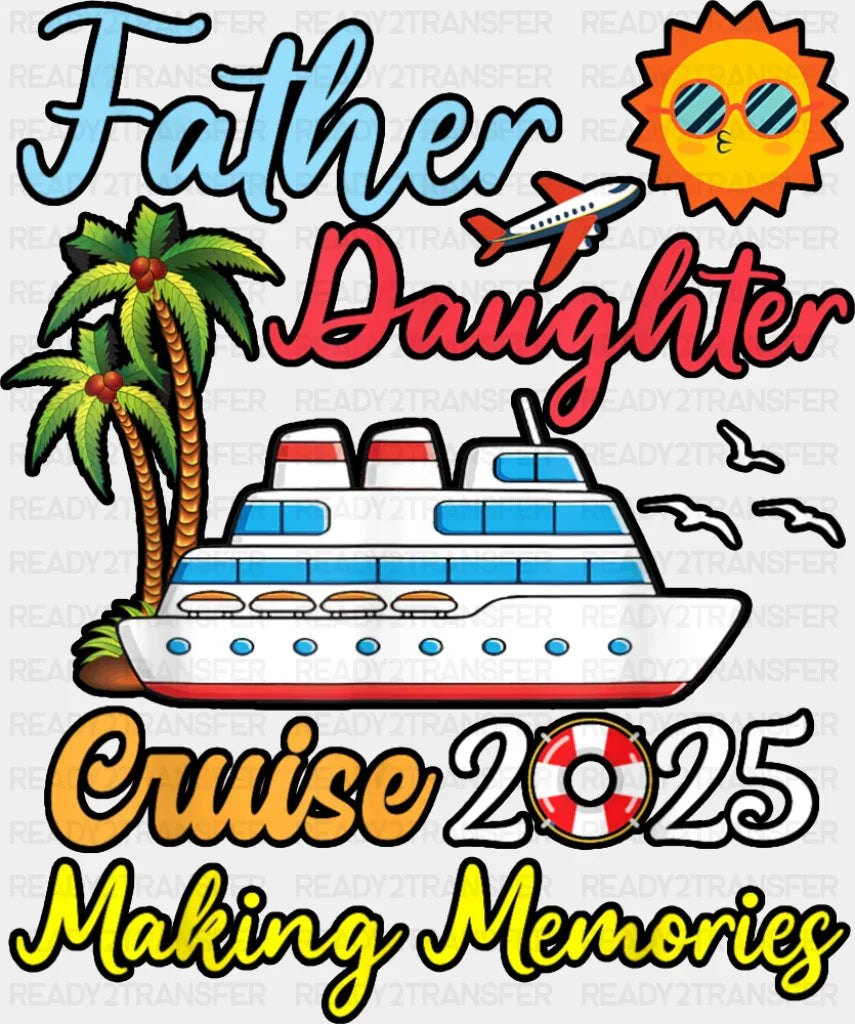 Father Daughter Cruise 2025 Making Memories - Vacation DTF Transfer Adult Unisex - S & M (10’’) / Dark Color Design