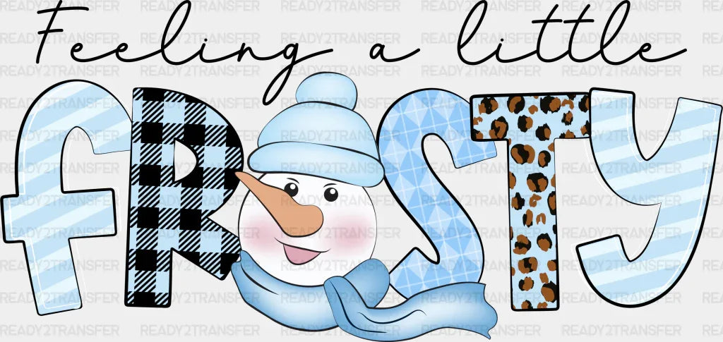 Feeling A Little Frosty - Winter Iron On DTF Transfer ready2transfer