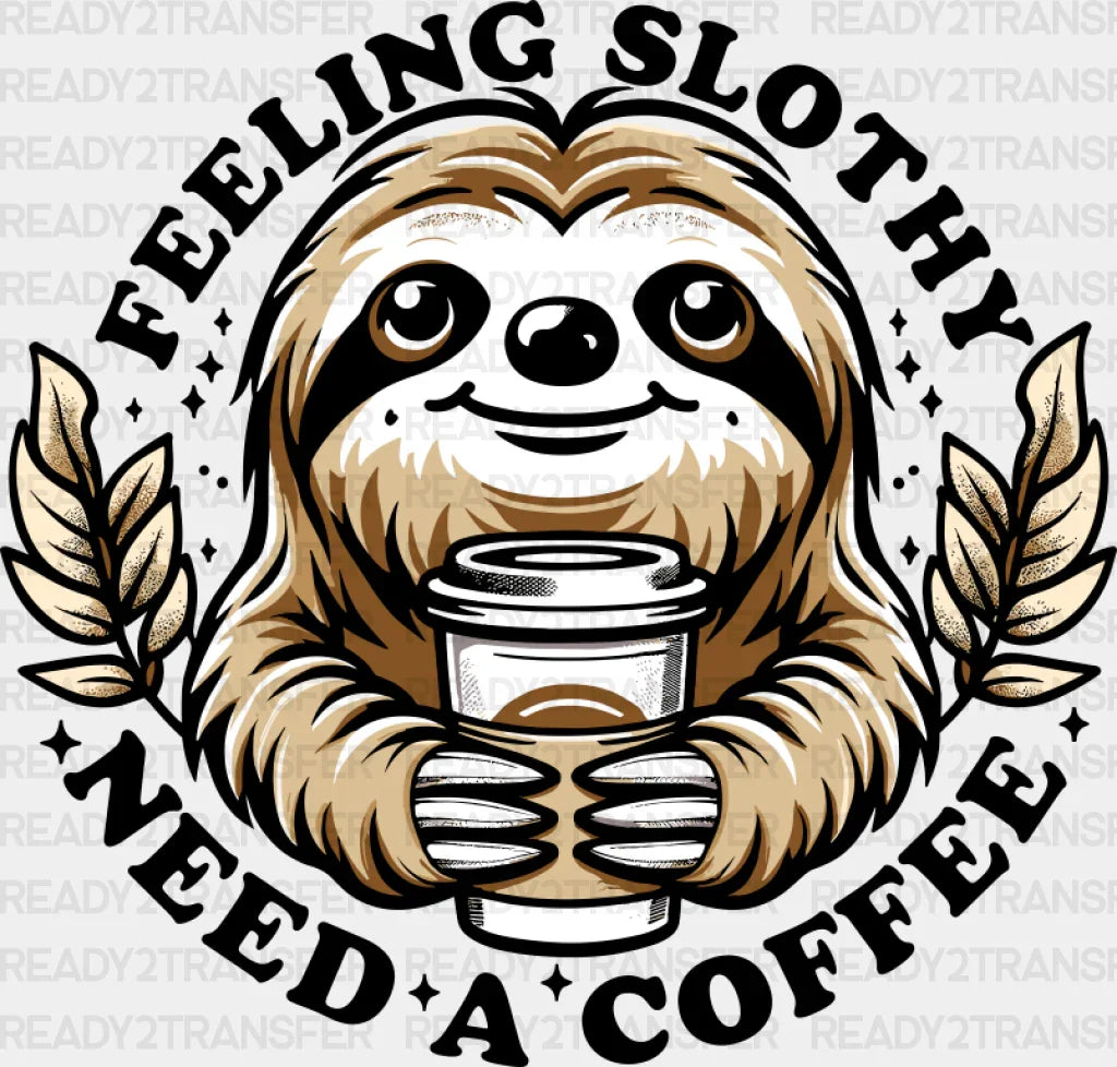 Feeling Slothy Need A Coffee - Dtf Transfer Adult Unisex S & M (10’’) / Dark Color Design (See