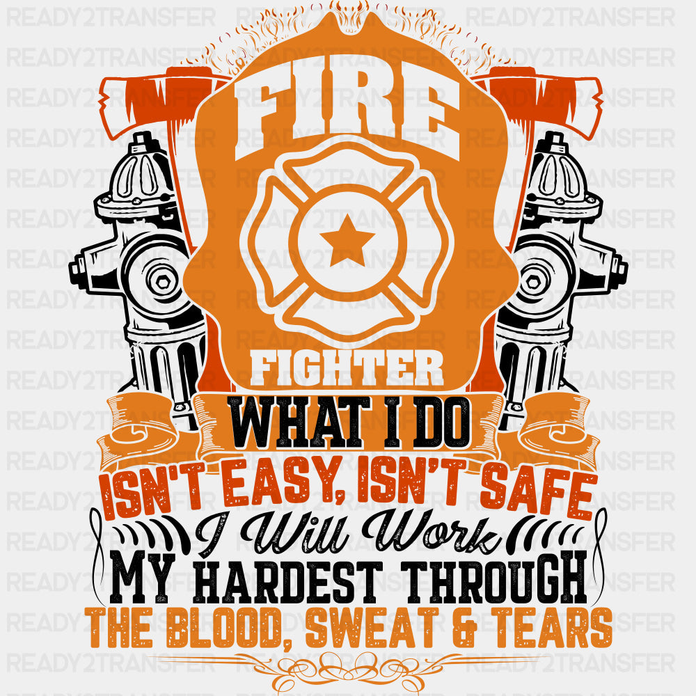 Fire Fighter What I Do, Isn't Easy, Isn't Safe - Fire Department DTF Transfers ready2transfer Dark Color Design (See Imaging)